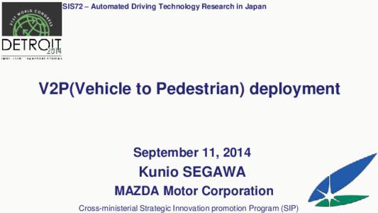 SIS72 – Automated Driving Technology Research in Japan  V2P(Vehicle to Pedestrian) deployment September 11, 2014