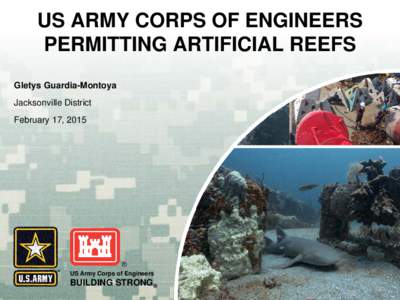 US ARMY CORPS OF ENGINEERS PERMITTING ARTIFICIAL REEFS Gletys Guardia-Montoya Jacksonville District February 17, 2015