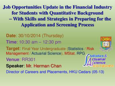 Job Opportunities Update in the Financial Industry for Students with Quantitative Background – With Skills and Strategies in Preparing for the Application and Screening Process Date: Thursday) Time: 10:30 a