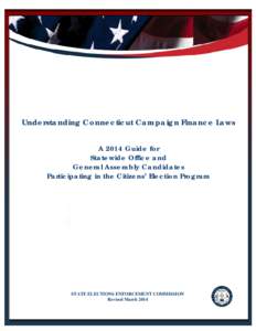 STATE ELECTIONS ENFORCEMENT COMMISSION  Understanding Connecticut Campaign Finance Laws A 2014 Guide for Statewide Office and General Assembly Candidates