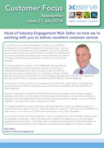 Customer Focus Newsletter Issue 2 | July 2014 Head of Industry Engagement Nick Salter on how we’re working with you to deliver excellent customer service In our first Customer Focus Newsletter, Chris Murray, our CEO se