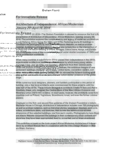 For Immediate Release Architecture of Independence: African Modernism January 29–April 16, 2016 Chicago, January 20, 2016—The Graham Foundation is pleased to announce the first U.S. presentation of Architecture of In