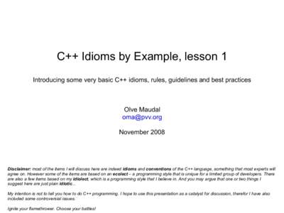 C++ Idioms by Example, lesson 1 I Introducing some very basic C++ idioms, rules, guidelines and best practices h a Olve Maudal