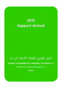 2015 Rapport Annuel BANQUE ALGERIENNE DU COMMERCE EXTERIEUR S.A. ALGERISCHE AUSSENHANDELSBANK AG ZURICH