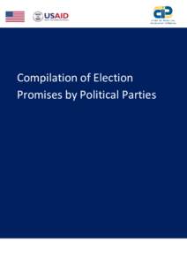 Compilation of Election Promises by Political Parties April, 2014 This report was made possible with support from the American people through the U.S. Agency for International Development (USAID). The contents are the s