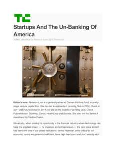 Startups And The Un-Banking Of America Posted yesterday by Rebecca Lynn (@VCRebecca) Editor’s note: Rebecca Lynn is a general partner at Canvas Venture Fund, an earlystage venture capital firm. She has led investments 