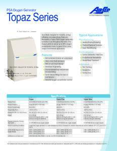 PSA Oxygen Generator  Topaz Series Specifically designed for reliability, energy efficiency, and ease-of-use, there are thousands of Topaz PSA Oxygen Generators