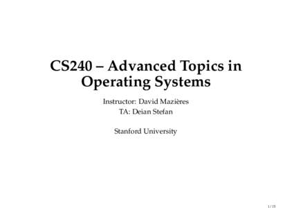 CS240 – Advanced Topics in Operating Systems Instructor: David Mazi`eres TA: Deian Stefan Stanford University