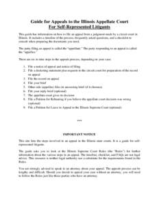 Guide for Appeals to the Illinois Appellate Court For Self-Represented Litigants This guide has information on how to file an appeal from a judgment made by a circuit court in Illinois. It includes a timeline of the proc