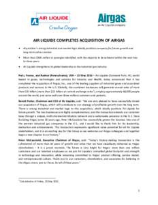 AIR LIQUIDE COMPLETES ACQUISITION OF AIRGAS  Acquisition’s strong industrial and market logic ideally positions company for future growth and long-term value creation