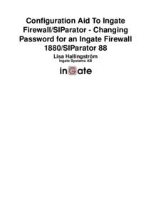 Configuration Aid To Ingate Firewall/SIParator - Changing Password for an Ingate Firewall 1880/SIParator 88 Lisa Hallingström Ingate Systems AB