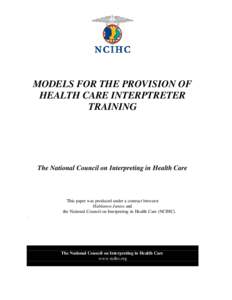 MODELS FOR THE PROVISION OF HEALTH CARE INTERPTRETER TRAINING The National Council on Interpreting in Health Care