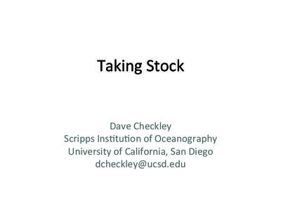 Taking	
  Stock	
    Dave	
  Checkley	
   Scripps	
  Ins7tu7on	
  of	
  Oceanography	
   University	
  of	
  California,	
  San	
  Diego	
   	
  