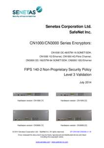 Senetas Corporation Ltd. SafeNet Inc. CN1000/CN3000 Series Encryptors: CN1000 OC-48/STM-16 SONET/SDH, CN1000 1G Ethernet, CN1000 4G Fibre Channel, CN3000 OC-192/STM-64 SONET/SDH, CN3000 10G Ethernet