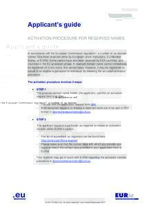 Applicant’s guide ACTIVATION PROCEDURE FOR RESERVED NAMES In accordance with the European Commission regulation*, a number of .eu domain names have been reserved either by European Union institutions, EU Member States,