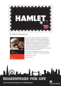 Hamlet By William Shakespeare This lesson was inspired by the Macmillan Readers adaption of William Shakespeare’s original playscript. The language has been adapted and graded to make it suitable for