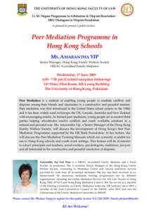 THE UNIVERSITY OF HONG KONG FACULTY OF LAW LL.M. Degree Programme in Arbitration & Dispute Resolution HKU Dialogues in Dispute Resolution is pleased to present a public lecture  Peer Mediation Programme in