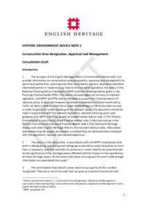 HISTORIC ENVIRONMENT ADVICE NOTE 1 Conservation Area Designation, Appraisal and Management Consultation draft Introduction 1 The purpose of this English Heritage Historic Environment Advice note is to