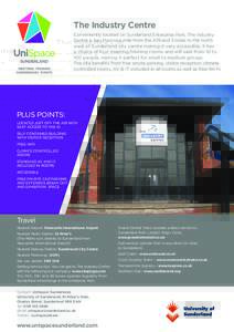 The Industry Centre Conveniently located on Sunderland Enterprise Park, The Industry Centre is less than one mile from the A19 and 3 miles to the north west of Sunderland city centre making it very accessible. It has a c