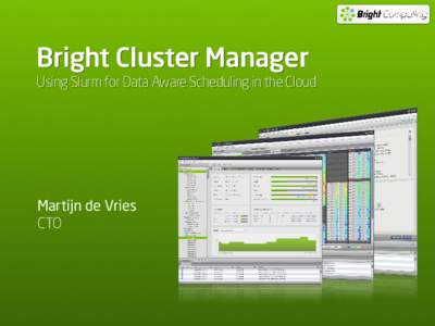 Bright Cluster Manager Using Slurm for Data Aware Scheduling in the Cloud Martijn de Vries CTO