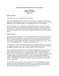 Alaska State Board of Education & Early Development Approved Minutes March 21 & 22, 2016 Juneau, AK Monday, March 21 Chair Fields swore in new member Rebecca Himschoot.