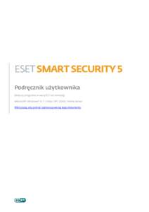 ESET SMART SECURITY 5 Podręcznik użytkownika (dotyczy programu w wersji 5.2 lub nowszej) Microsoft® Windows® Vista / XPHome Server Kliknij tutaj, aby pobrać najnowszą wersję tego dokumentu