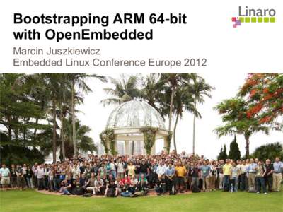Bootstrapping ARM 64-bit with OpenEmbedded Marcin Juszkiewicz Embedded Linux Conference Europe 2012  About me
