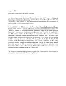August 4, 2014 Partnership Notification of IRS 2010 Examination As disclosed previously, the Internal Revenue Service (the “IRS”) issued a “Notice of Beginning of Administrative Proceeding” (the “NBAP”) to Sp
