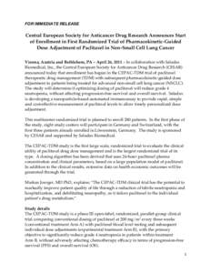    FOR IMMEDIATE RELEASE Central European Society for Anticancer Drug Research Announces Start of Enrollment in First Randomized Trial of Pharmacokinetic-Guided