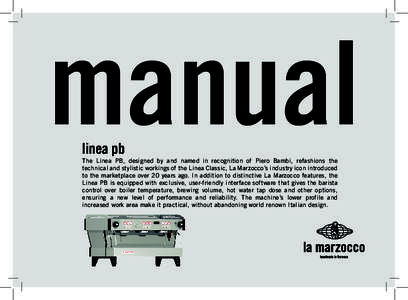 manual linea pb The Linea PB, designed by and named in recognition of Piero Bambi, refashions the technical and stylistic workings of the Linea Classic, La Marzocco’s industry icon introduced to the marketplace over 20