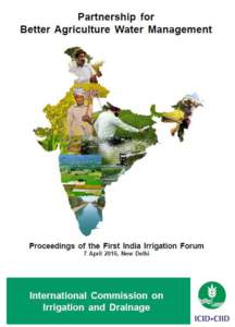 Partnering for Better Agriculture Water Management Proceedings of the First India Irrigation Forum 7 April 2016, Pragati Maidan, New Delhi  Contents
