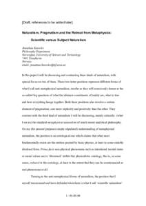 [Draft, references to be added later] Naturalism, Pragmatism and the Retreat from Metaphysics: Scientific versus Subject Naturalism Jonathan Knowles Philosophy Department Norwegian University of Science and Technology