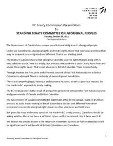 BC Treaty Commission Presentation To STANDING SENATE COMMITTEE ON ABORIGINAL PEOPLES Tuesday, October 25, 2011 Check against delivery