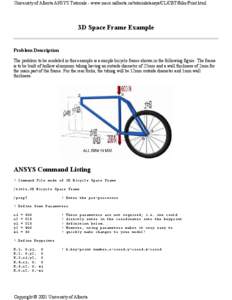 University of Alberta ANSYS Tutorials - www.mece.ualberta.ca/tutorials/ansys/CL/CBT/Bike/Print.html  3D Space Frame Example Problem Description The problem to be modeled in this example is a simple bicycle frame shown in