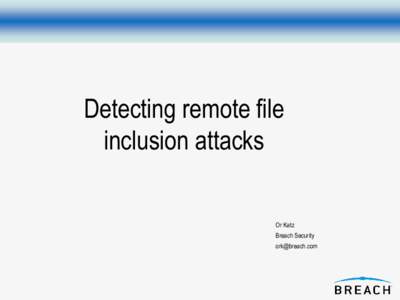 Detecting remote file inclusion attacks Or Katz Breach Security 