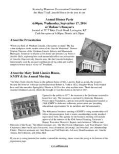 Kentucky Mansions Preservation Foundation and the Mary Todd Lincoln House invite you to our Annual Dinner Party 6:00pm, Wednesday, September 17, 2014 at Malone’s Banquets