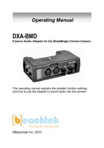 Operating Manual  DXA-BMD Passive Audio Adapter for the BlackMagic Cinema Camera  This operating manual explains the adapter function settings
