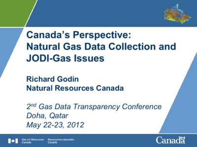 Canada’s Perspective: Natural Gas Data Collection and JODI-Gas Issues Richard Godin Natural Resources Canada 2nd Gas Data Transparency Conference