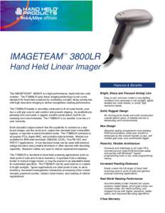 IMAGETEAM 3800LR Hand Held Linear Imager Features & Benefits The IMAGETEAM 3800LR is a high performance, hand held bar code scanner. The IT3800LR uses linear imaging technology to set a new standard for hand held s