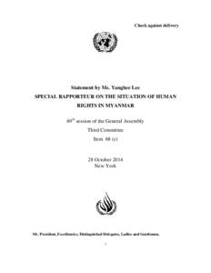 Check against delivery  Statement by Ms. Yanghee Lee SPECIAL RAPPORTEUR ON THE SITUATION OF HUMAN RIGHTS IN MYANMAR 69th session of the General Assembly