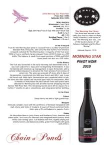 2010 Morning Star Pinot Noir Pinot Noir 100% Adelaide Hills 100% Wine Analysis Winemaker: Greg Clack Bottled: July 2011