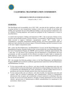 CALIFORNIA TRANSPORTATION COMMISSION IMPLEMENTATION PLAN FOR SENATE BILL 1 (Adopted on May 17, 2017) OVERVIEW: The Road Repair and Accountability Act of 2017, SB 1, provides the first significant, stable, and