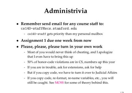 Administrivia • Remember send email for any course staff to:  - cs140-staff gets priority than my personal mailbox  • Assignment 1 due one week from now