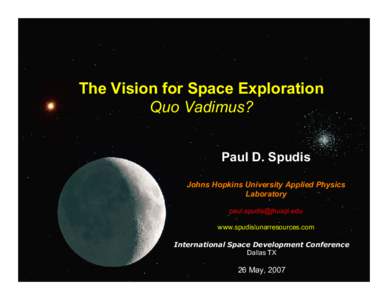 The Vision for Space Exploration Quo Vadimus? Paul D. Spudis Johns Hopkins University Applied Physics Laboratory [removed]