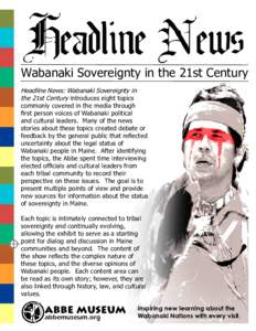 Wabanaki Sovereignty in the 21st Century Headline News: Wabanaki Sovereignty in the 21st Century introduces eight topics commonly covered in the media through first person voices of Wabanaki political and cultural leader