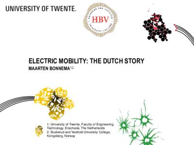ELECTRIC MOBILITY: THE DUTCH STORY MAARTEN BONNEMA1,2 1: University of Twente, Faculty of Engineering Technology, Enschede, The Netherlands 2: Buskerud and Vestfold University College,