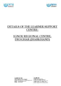 DETAILS OF THE LEARNER SUPPORT CENTREIGNOU REGIONAL CENTRE, DEOGHAR (JHARKHAND) bXuw {ks=h; dsUnz] nso?kj