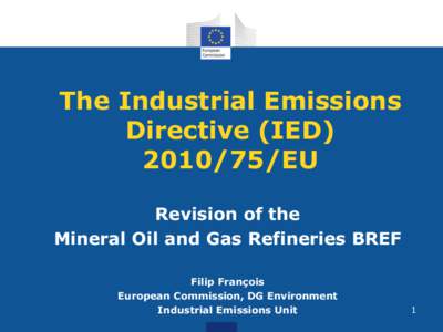 The Industrial Emissions Directive (IED[removed]EU Revision of the Mineral Oil and Gas Refineries BREF Filip François