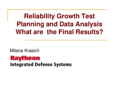 Reliability Growth Test Planning and Data Analysis What are the Final Results? Milena Krasich  Content of this Presentation