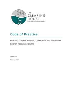 Code of Practice F OR THE T ANGATA W HENUA , C OMMUNITY AND V OLUNTARY S ECTOR R ESEARCH C ENTRE VersionOctober 2007